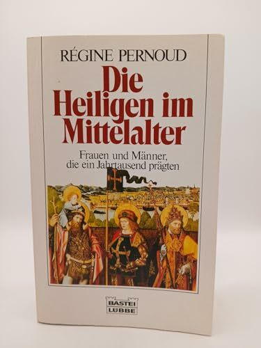 Die Heiligen im Mittelalter (Geschichte. Bastei Lübbe Taschenbücher)