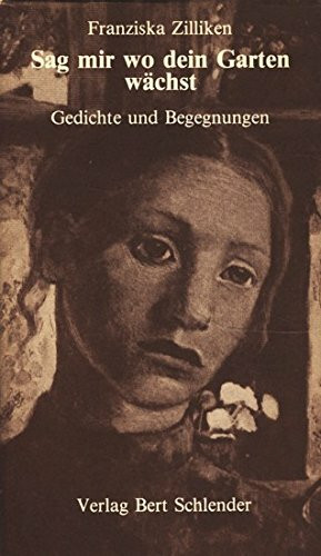 Sag mir wo dein Garten wächst. Gedichte und Begegnungen mit Bildern von Paula Modersohn-Becker