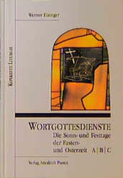 Wortgottesdienste, Fastenzeit und Osterzeit, in 3 Bdn., Die Sonntage und Festtage der Fastenzeit und Osterzeit: Die Sonn- und Festtage der Fasten- und Osterzeit A/B/C