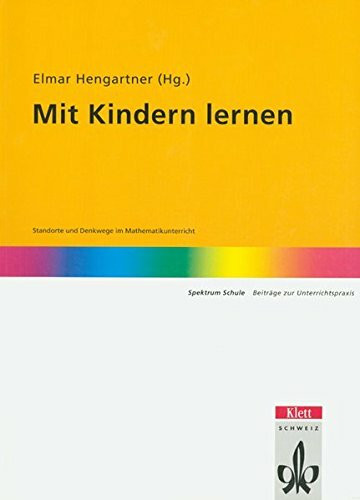 Mit Kindern lernen: Standorte und Denkwege im Mathematikunterricht der Primarschule 1.-4. Klasse (Spektrum Schule)