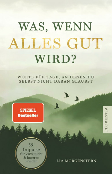 Was, wenn alles gut wird?: Worte für Tage, an denen du selbst nicht daran glaubst. 55 Impulse für Zuversicht und inneren Frieden