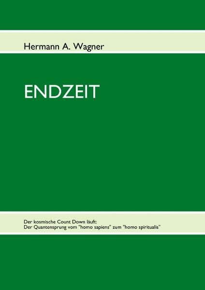 ENDZEIT: Der kosmische Count Down läuft: Der Quantensprung vom: Der kosmische Count Down läuft: Der Quantensprung vom "homo sapiens" zum "homo spiritualis"