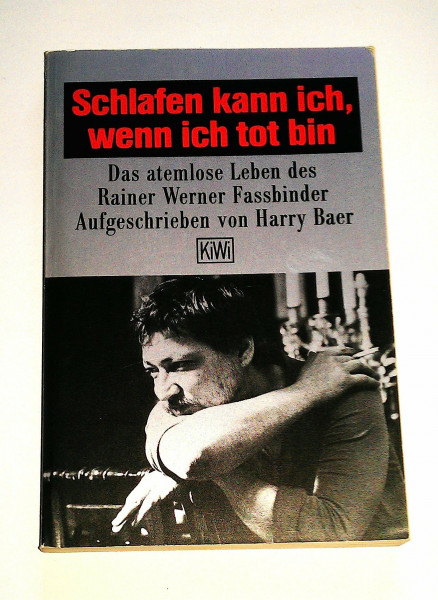 Schlafen kann ich, wenn ich tot bin: Das atemlose Leben des Rainer Werner Fassbinder (KiWi)