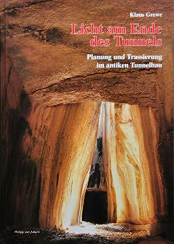 Licht am Ende des Tunnels. Planung und Trassierung im antiken Tunnelbau. (Zaberns Bildbände zur Archäologie)