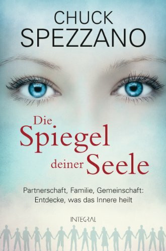 Die Spiegel deiner Seele: Partnerschaft, Familie, Gemeinschaft: Entdecke, was das Innere heilt