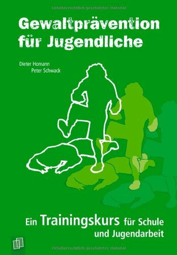 Gewaltprävention für Jugendliche: Ein Trainingskurs für Schule und Jugendarbeit