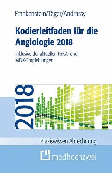 Kodierleitfaden für die Angiologie 2018 (Praxiswissen Abrechnung)