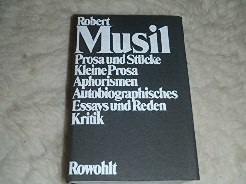 Prosa und Stücke - Kleine Prosa - Aphorismen - Autobiographisches - Essays und Reden - Kritik (Musil: Gesammelte Werke, Band 2)