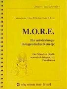 M.O.R.E.: Ein entwicklungstherapeutisches Konzept - Der Mund als Quelle sensorisch-integrativer Funktionen (Praxis Ergotherapie)