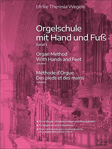 Orgelschule mit Hand und Fuß Band 1: Für Anfänger, Wiedereinsteiger und Autodidakten Orgelschule mit Hand und Fuß Band 1: Für Anfänger, Wiedereinsteiger und Autodidakten
