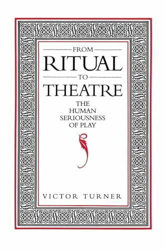 From Ritual to Theatre: The Human Seriousness of Play (Performance Studies)