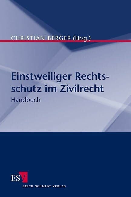 Einstweiliger Rechtsschutz im Zivilrecht: Handbuch Einstweiliger Rechtsschutz im Zivilrecht: Handbuch