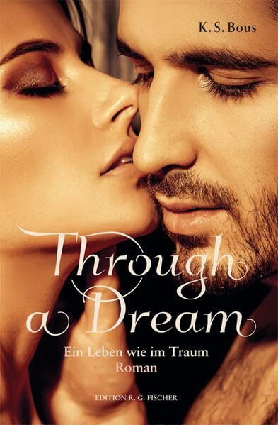 Through a Dream. Ein Leben wie im Traum: Roman (EDITION R.G. FISCHER: EDITION R.G. FISCHER)