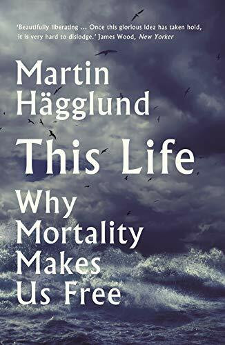 This Life: Why Mortality Makes Us Free