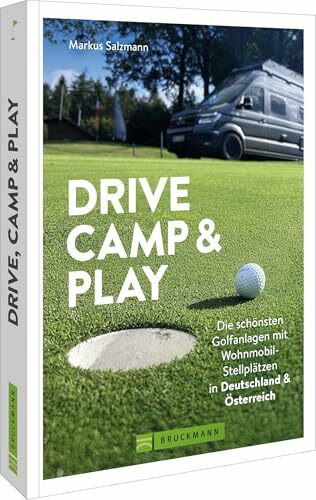 Drive, Camp & Play: Die schönsten Golfanlagen mit Wohnmobil-Stellplätzen in Deutschland & Österreich – Ihr perfekter Golfurlaub für unvergessliche Erlebnisse im Freien.