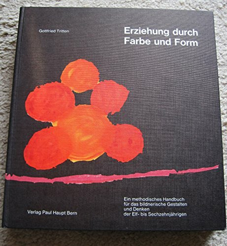 Erziehung durch Farbe und Form: Ein didaktisches Handbuch für das bildnerische Gestalten und Denken