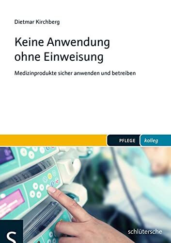 Keine Anwendung ohne Einweisung: Medizinprodukte sicher anwenden und betreiben (pflege kolleg)