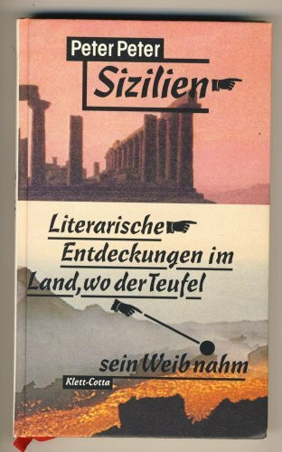 Sizilien. Literarische Entdeckungen im Land, wo der Teufel sein Weib nahm.