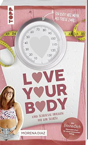 Love your body und schließe Frieden mit dir selbst!: Mit ErinnerDich Memokärtchen für einen bewussten Alltag