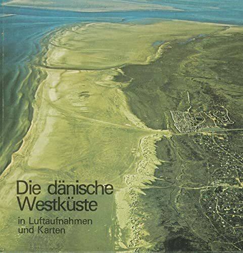 Die dänische Westküste: Eine geographische Erzählung in Luftaufnahmen und Karten