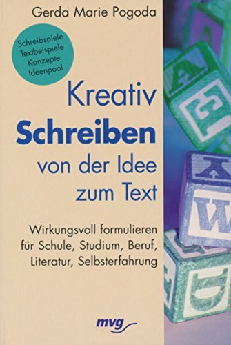 Kreativ Schreiben - von der Idee zum Text: Wirkungsvoll formulieren für Schule, Studium, Beruf, Literatur, Selbsterfahrung (mvg-Paperbacks)