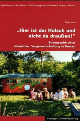 Hier ist der Holsch und nicht da draußen!: Ethnographie einer alternativen Vergemeinschaftung in Hessen