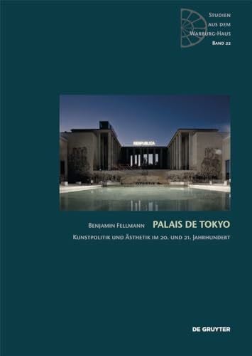 Palais de Tokyo: Kunstpolitik und Ästhetik im 20. und 21. Jahrhundert (Studien aus dem Warburg-Haus, 22)