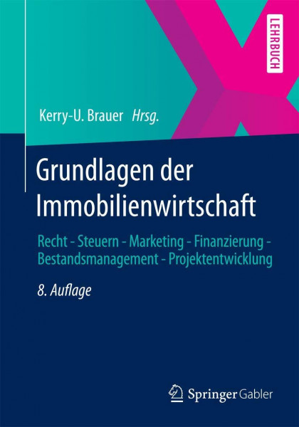 Grundlagen der Immobilienwirtschaft: Recht - Steuern - Marketing - Finanzierung - Bestandsmanagement - Projektentwicklung