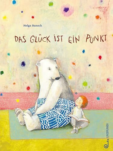 Das Glück ist ein Punkt: Bilderbuch ab 3 Jahren über Freundschaft, Zusammenhalt und Dankbarkeit, Achtsamkeit und das Finden des Glücks, ein Eisbär als ... Freund, Natur im Einklang der Jahreszeiten