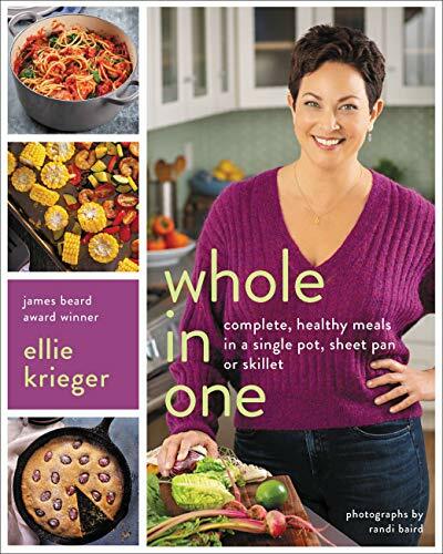 Whole in One: Complete, Healthy Meals in a Single Pot, Sheet Pan, or Skillet Whole in One: Complete, Healthy Meals in a Single Pot, Sheet Pan, or Skillet