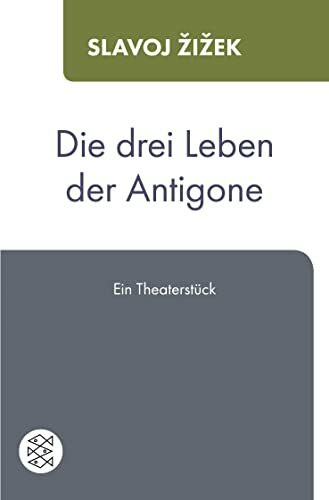 Die drei Leben der Antigone: Ein Theaterstück