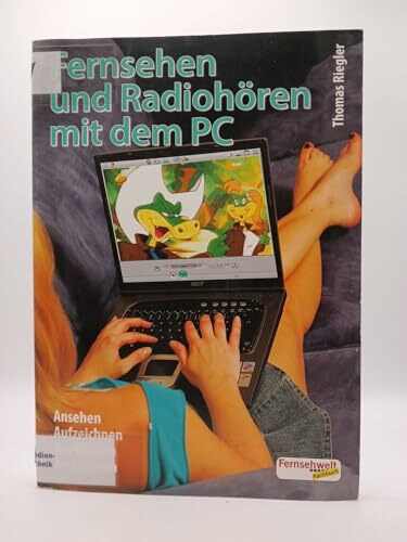 Fernsehen und Radiohören am PC: Ansehen - Aufzeichnen - Bearbeiten - Archivieren