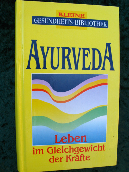 Ayurveda: Leben im Gleichgewicht der Kräfte (Kleine Gesundheitsbibliothek)