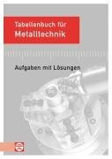 Tabellenbuch für Metalltechnik: Aufgaben mit Lösungen