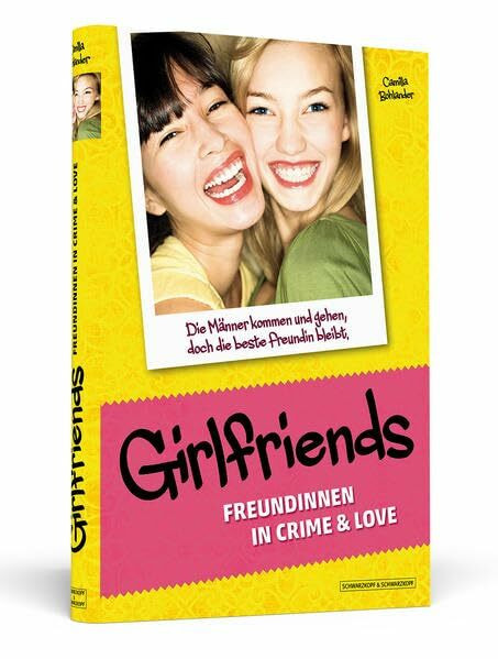 Girlfriends: Freundinnen in Crime & Love: Die Männer kommen und gehen, doch die beste Freundin bleibt.