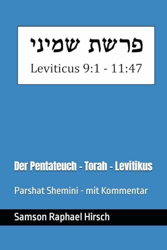Der Pentateuch - Torah - Levitikus - פרשת שמיני: Parshat Shemini - mit Kommentar - Leviticus 9:1 - 11:47