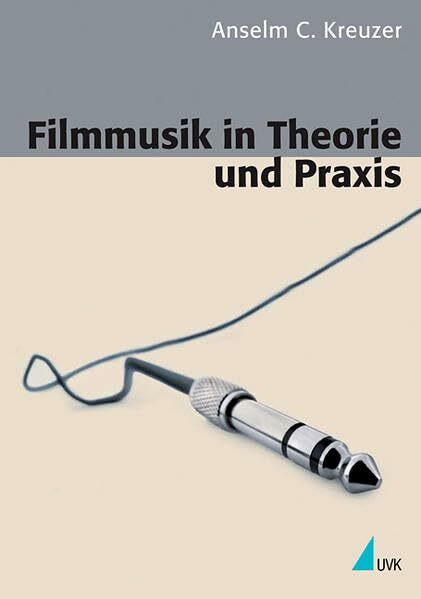 Filmmusik in Theorie und Praxis (Kommunikation audiovisuell)