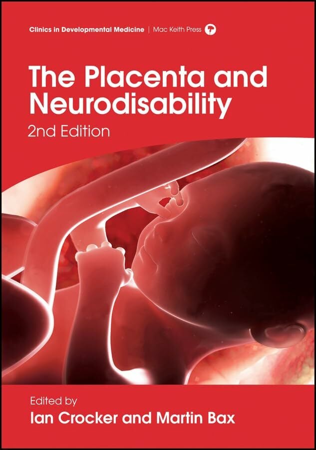 The Placenta and Neurodisability (Clinics in Developmental Medicine) The Placenta and Neurodisability (Clinics in Developmental Medicine)