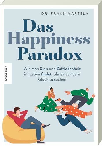 Das Happiness-Paradox: Wie man Sinn und Zufriedenheit im Leben findet, ohne nach dem Glück zu suchen – Der Selbsthilfe-Ratgeber für mehr Gelassenheit,... Das Happiness-Paradox: Wie man Sinn und Zufriedenheit im Leben findet, ohne nach dem Glück zu suchen – Der Selbsthilfe-Ratgeber für mehr Gelassenheit, mentale Stärke und emotionale Balance