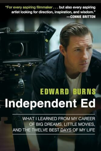 Independent Ed: What I Learned from My Career of Big Dreams, Little Movies, and the Twelve Best Days of My Life