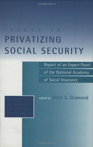 Issues in Privatizing Social Security: Report of an Expert Panel of the National Academy of Social Insurance