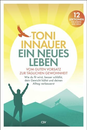 Ein neues Leben: Vom guten Vorsatz zur täglichen Gewohnheit. Wie du fit wirst, besser schläfst, dein Gewicht hältst und deinen Alltag verbesserst. 12 Lektionen für Körper und Seele