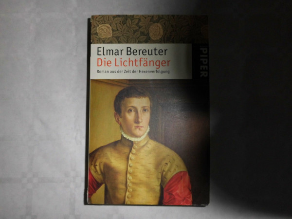 Die Lichtfänger: Roman aus der Zeit der Hexenverfolgung (Piper Taschenbuch, Band 4771)