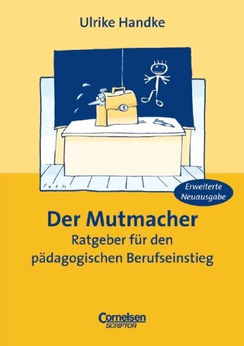 Der Mutmacher. Ratgeber für den pädagogischen Berufseinstieg