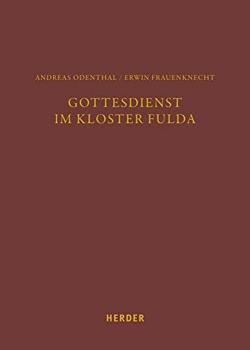 Gottesdienst im Kloster Fulda: Eine Spurensuche zum „Registrum Chori“ der Ratgarbasilika aus dem Jahre 1615. Mit Edition der Handschrift ... Signatur: 8o Ms. Hass. 120) (Fuldaer Studien)