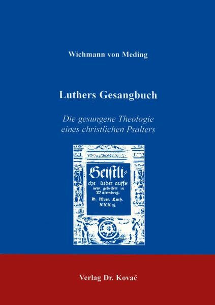 Luthers Gesangbuch . Die gesungene Teologie eines christlichen Psalters: Die gesungene Theologie eines christlichen Psalters (THEOS - Studienreihe Theologische Forschungsergebnisse)
