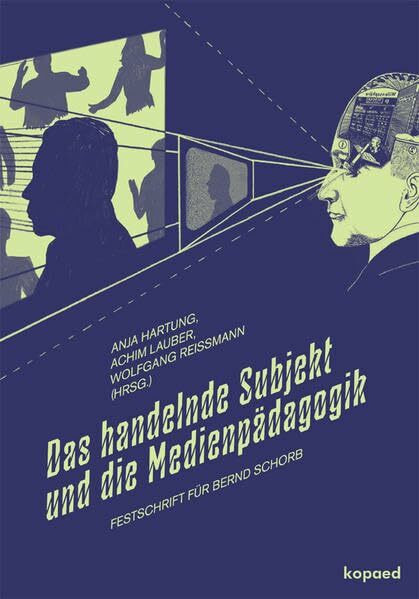 Das handelnde Subjekt und die Medienpädagogik: Festschrift für Bernd Schorb