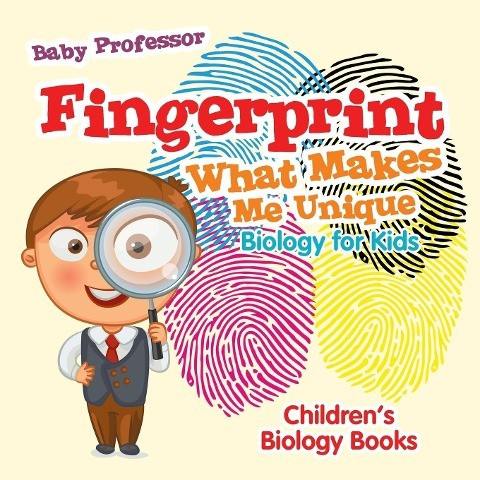 Fingerprint - What Makes Me Unique: Biology for Kids - Children's Biology Books