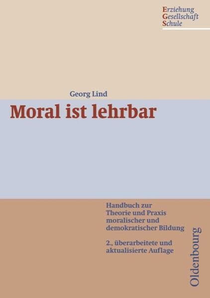 Erziehung - Gesellschaft - Schule: Moral ist lehrbar: Handbuch zur Theorie und Praxis moralischer und demokratischer Bildung