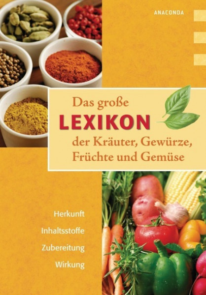 Das große Lexikon der Kräuter, Gewürze, Früchte und Gemüse